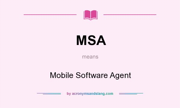 What does MSA mean? It stands for Mobile Software Agent