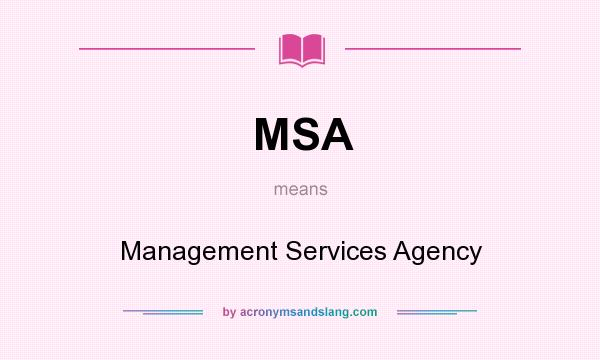 What does MSA mean? It stands for Management Services Agency
