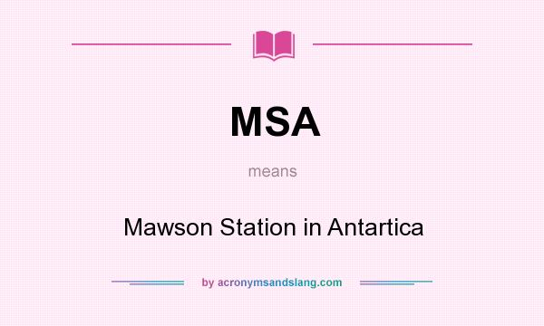 What does MSA mean? It stands for Mawson Station in Antartica