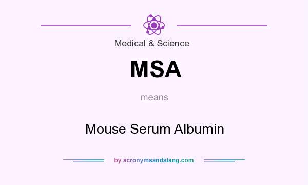 What does MSA mean? It stands for Mouse Serum Albumin