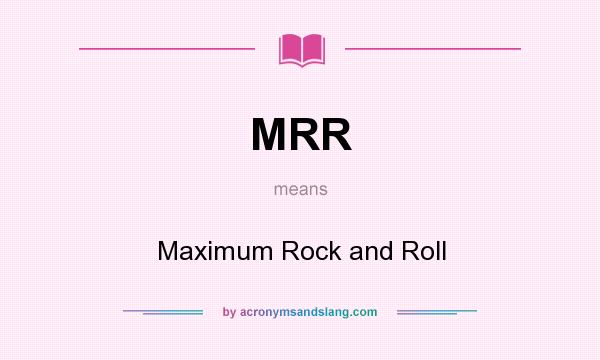What does MRR mean? It stands for Maximum Rock and Roll
