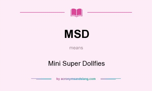 What does MSD mean? It stands for Mini Super Dollfies