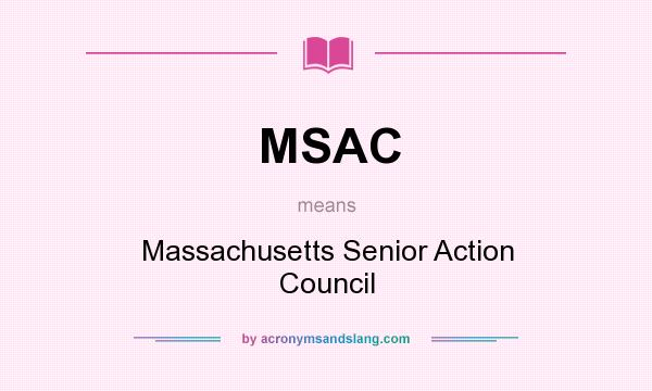 What does MSAC mean? It stands for Massachusetts Senior Action Council