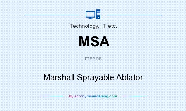 What does MSA mean? It stands for Marshall Sprayable Ablator