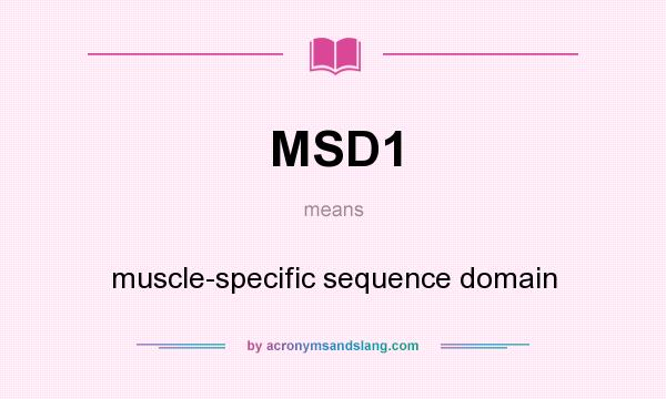 What does MSD1 mean? It stands for muscle-specific sequence domain