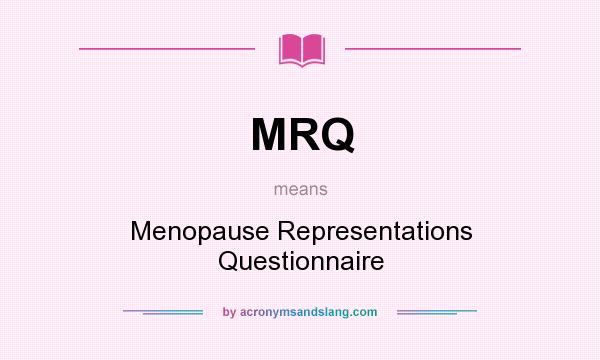 What does MRQ mean? It stands for Menopause Representations Questionnaire