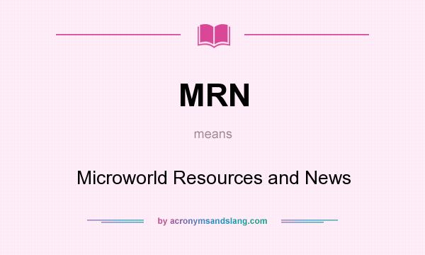 What does MRN mean? It stands for Microworld Resources and News