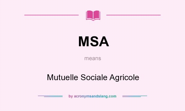 What does MSA mean? It stands for Mutuelle Sociale Agricole