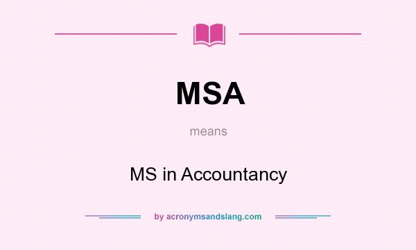 What does MSA mean? It stands for MS in Accountancy