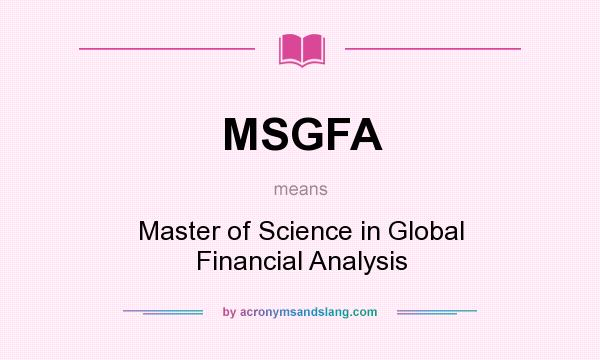 What does MSGFA mean? It stands for Master of Science in Global Financial Analysis