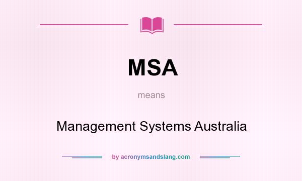 What does MSA mean? It stands for Management Systems Australia