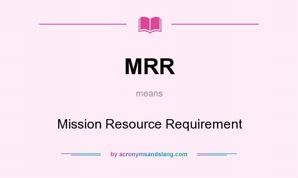 What does MRR mean? It stands for Mission Resource Requirement