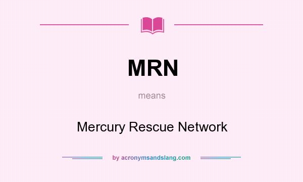 What does MRN mean? It stands for Mercury Rescue Network