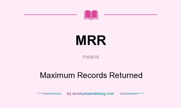What does MRR mean? It stands for Maximum Records Returned