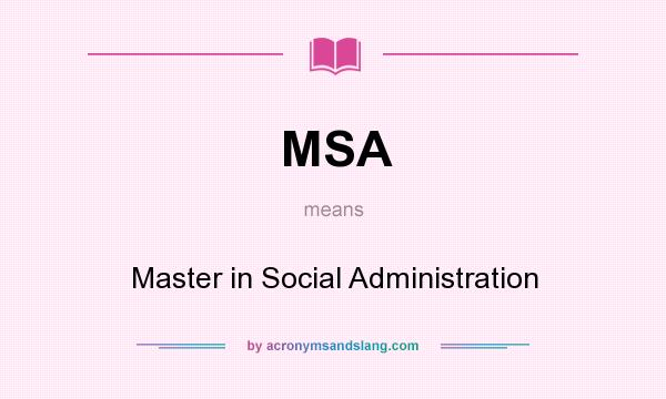 What does MSA mean? It stands for Master in Social Administration