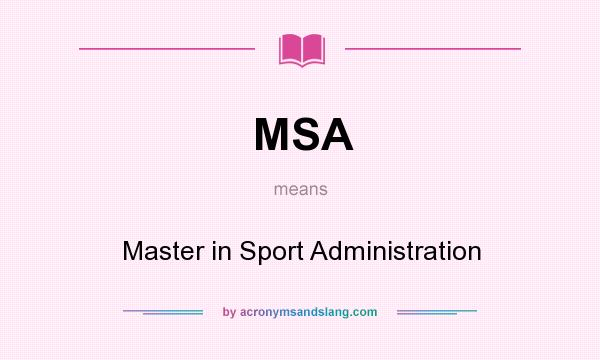 What does MSA mean? It stands for Master in Sport Administration