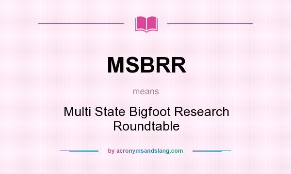 What does MSBRR mean? It stands for Multi State Bigfoot Research Roundtable