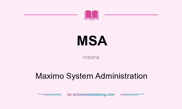 What does MSA mean? It stands for Maximo System Administration