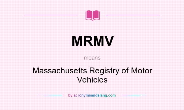What does MRMV mean? It stands for Massachusetts Registry of Motor Vehicles