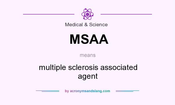What does MSAA mean? It stands for multiple sclerosis associated agent