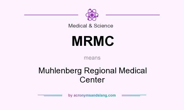 What does MRMC mean? It stands for Muhlenberg Regional Medical Center