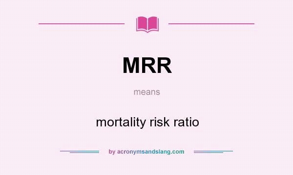What does MRR mean? It stands for mortality risk ratio