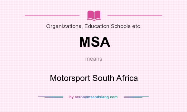 What does MSA mean? It stands for Motorsport South Africa
