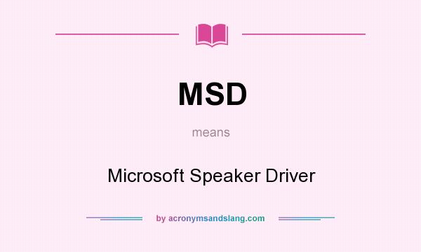 What does MSD mean? It stands for Microsoft Speaker Driver
