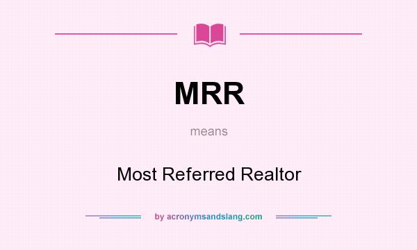 What does MRR mean? It stands for Most Referred Realtor