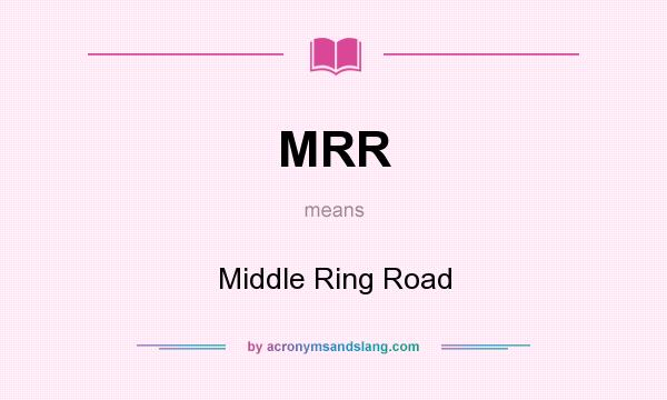What does MRR mean? It stands for Middle Ring Road