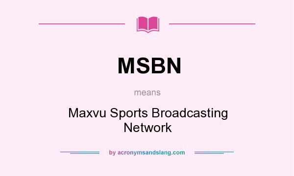 What does MSBN mean? It stands for Maxvu Sports Broadcasting Network