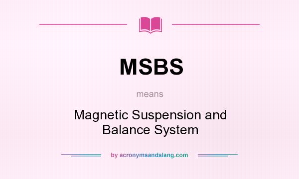 What does MSBS mean? It stands for Magnetic Suspension and Balance System