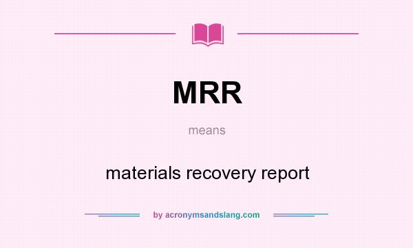 What does MRR mean? It stands for materials recovery report