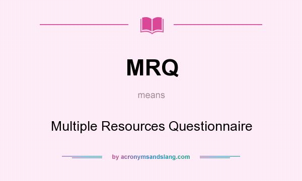 What does MRQ mean? It stands for Multiple Resources Questionnaire