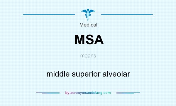 What does MSA mean? It stands for middle superior alveolar