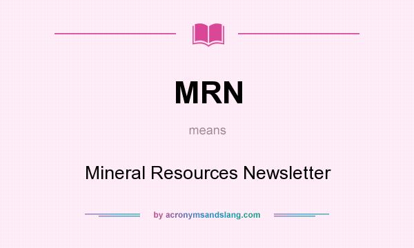 What does MRN mean? It stands for Mineral Resources Newsletter