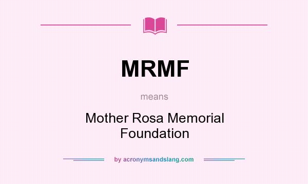 What does MRMF mean? It stands for Mother Rosa Memorial Foundation