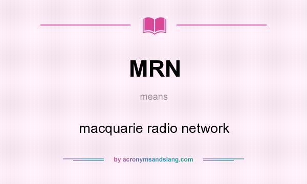 What does MRN mean? It stands for macquarie radio network