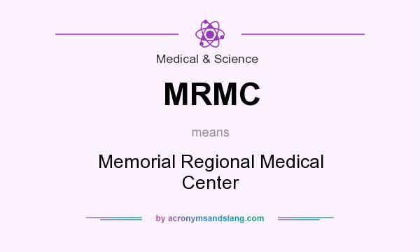 What does MRMC mean? It stands for Memorial Regional Medical Center