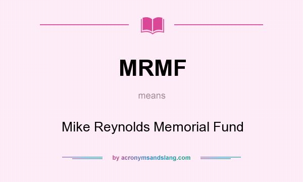 What does MRMF mean? It stands for Mike Reynolds Memorial Fund