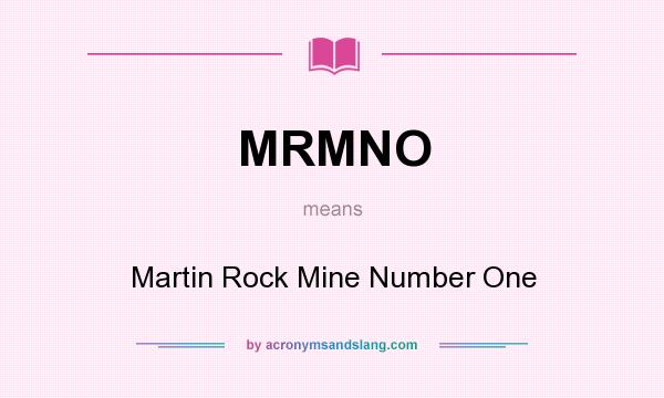 What does MRMNO mean? It stands for Martin Rock Mine Number One