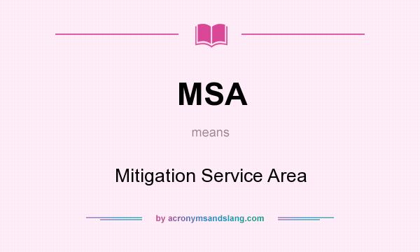 What does MSA mean? It stands for Mitigation Service Area