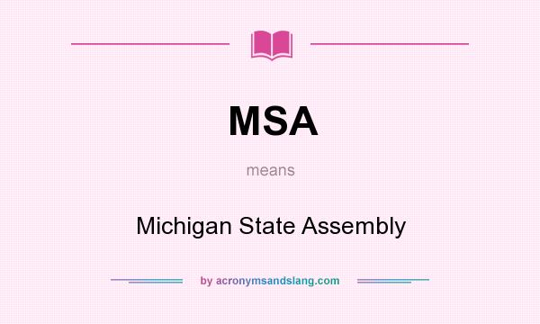 What does MSA mean? It stands for Michigan State Assembly