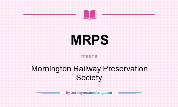 What does MRPS mean? It stands for Mornington Railway Preservation Society