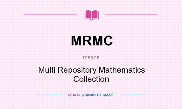 What does MRMC mean? It stands for Multi Repository Mathematics Collection