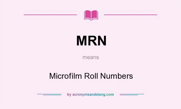 What does MRN mean? It stands for Microfilm Roll Numbers