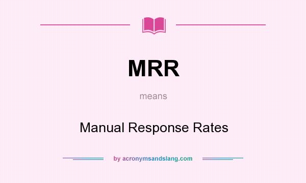 What does MRR mean? It stands for Manual Response Rates
