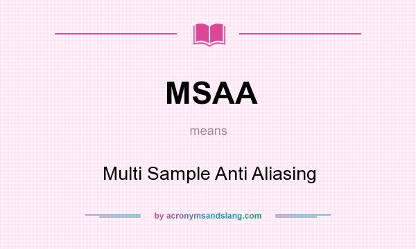 What does MSAA mean? It stands for Multi Sample Anti Aliasing