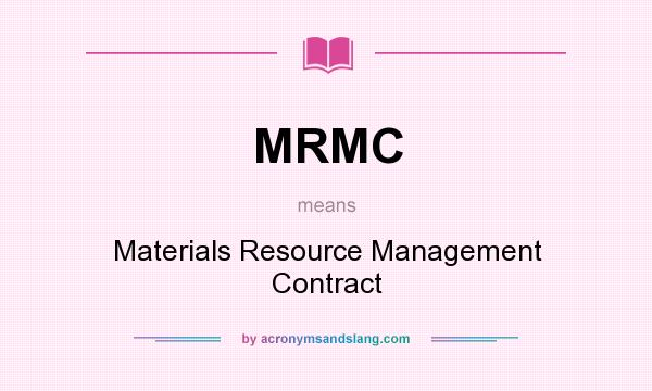 What does MRMC mean? It stands for Materials Resource Management Contract