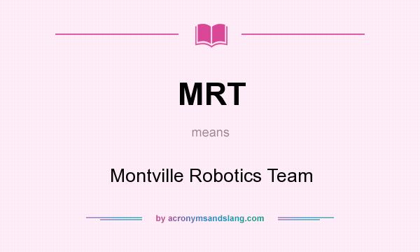 What does MRT mean? It stands for Montville Robotics Team